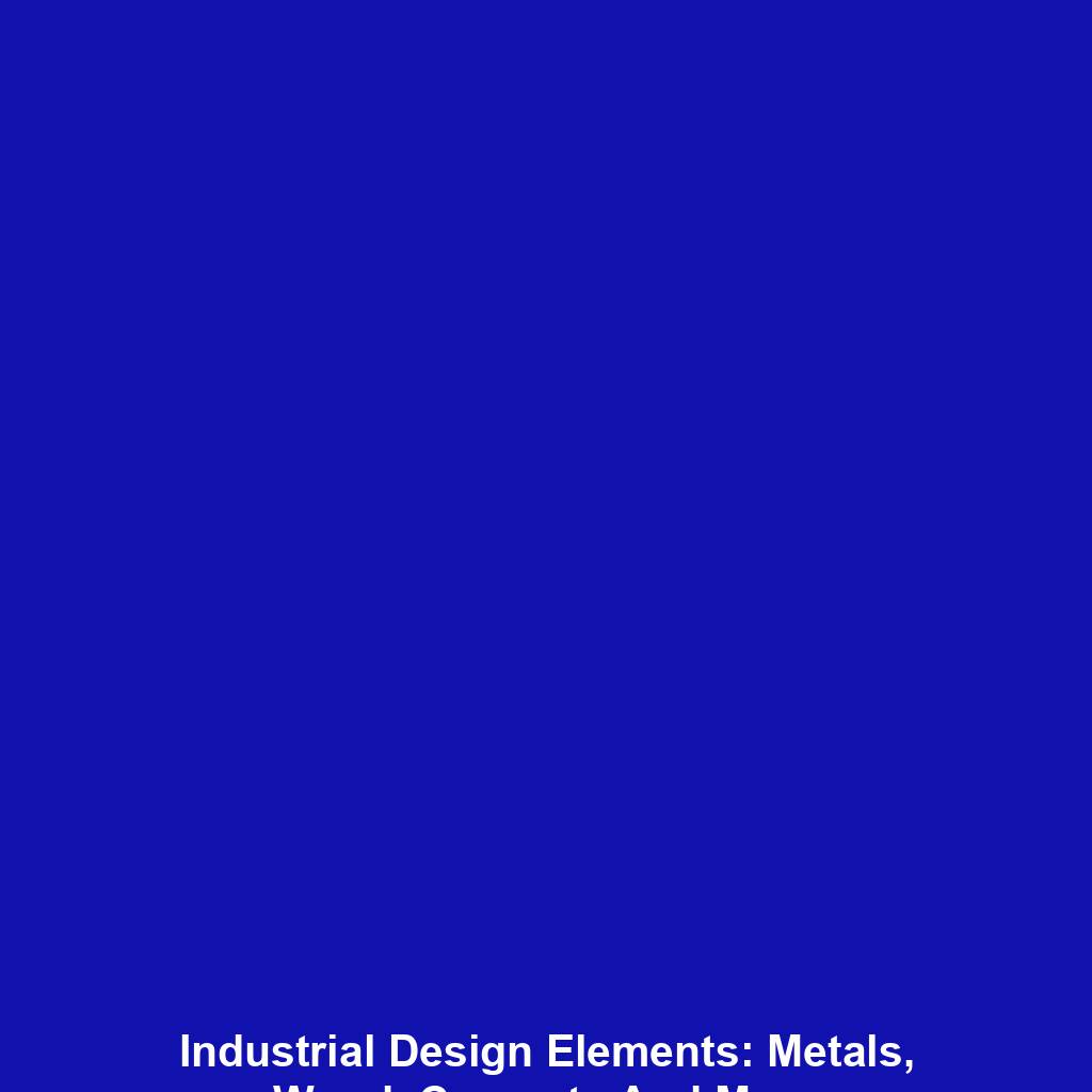 Industrial Design Elements: Metals, Wood, Concrete And More