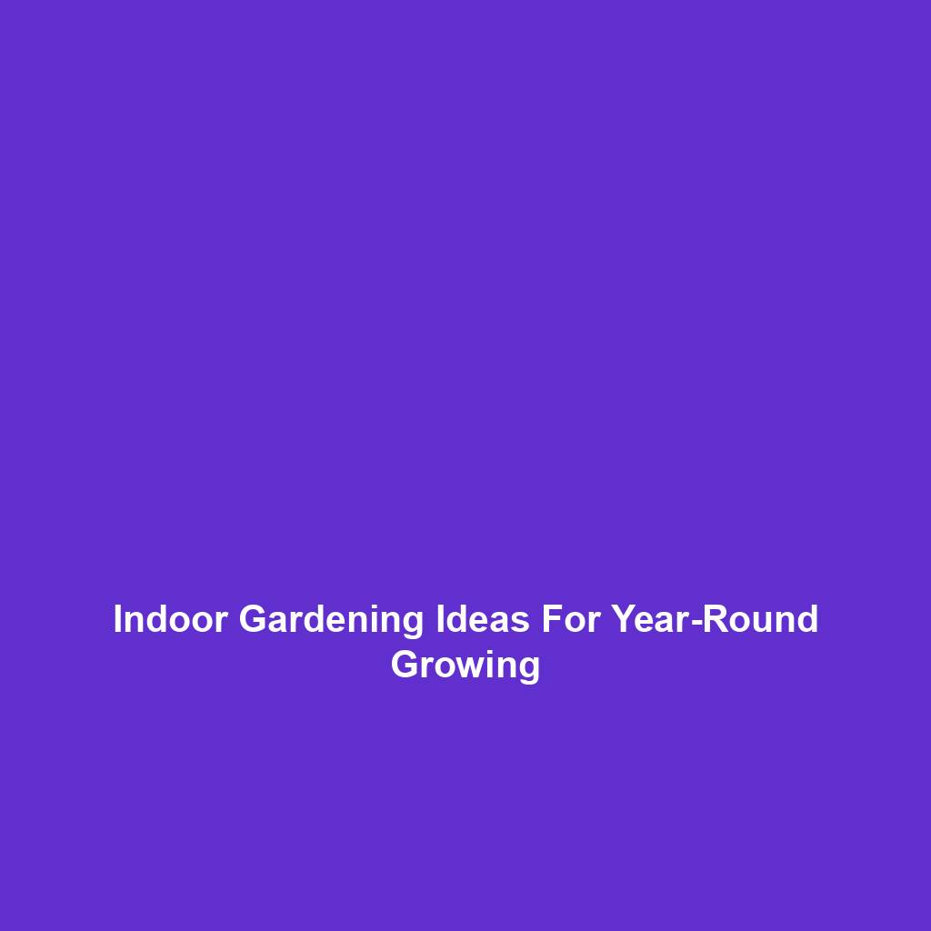 Indoor Gardening Ideas For Year-Round Growing