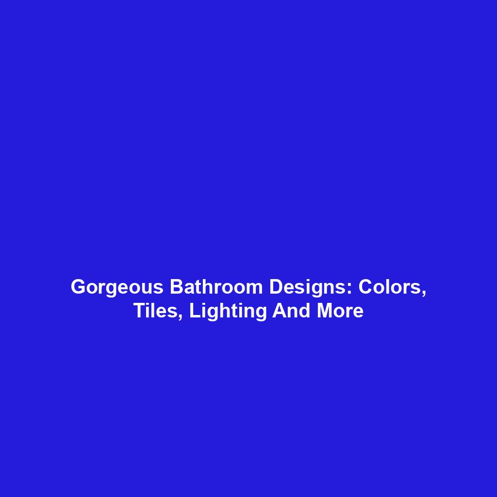 Gorgeous Bathroom Designs: Colors, Tiles, Lighting And More